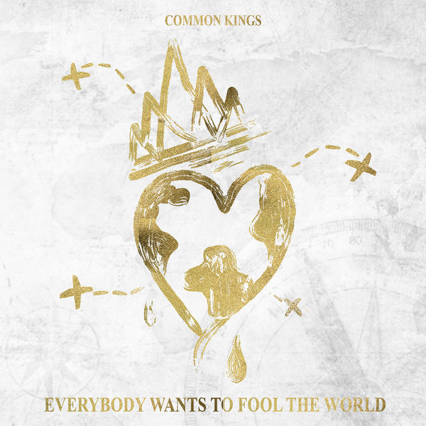 Common Kings – Everybody Wants to Fool the World