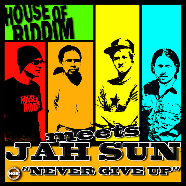 Jah Sun & House of Riddim – Never Give Up (Jah Sun Meets House of Riddim)