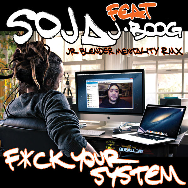 SOJA – Fuck Your System (Jr Blender Mentality RMX) [feat. J Boog]