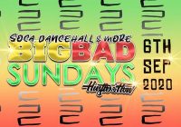 BIG BAD SUNDAYS | SOCA DANCEHALL & MORE.