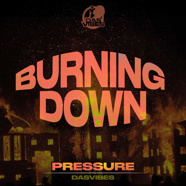 Dasvibes & Pressure – Burning Down