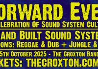Forward Ever # 22: A Celebration of Sound System Culture * 5 Rigs * 2 Rooms * Sat 25 Oct * Croxton