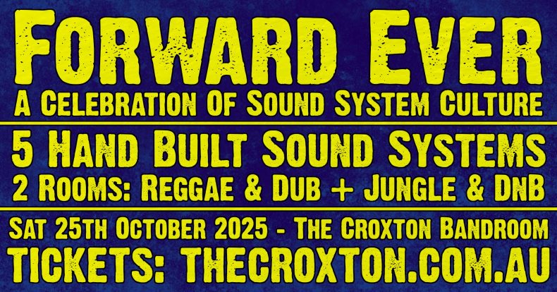 Forward Ever # 22: A Celebration of Sound System Culture * 5 Rigs * 2 Rooms * Sat 25 Oct * Croxton