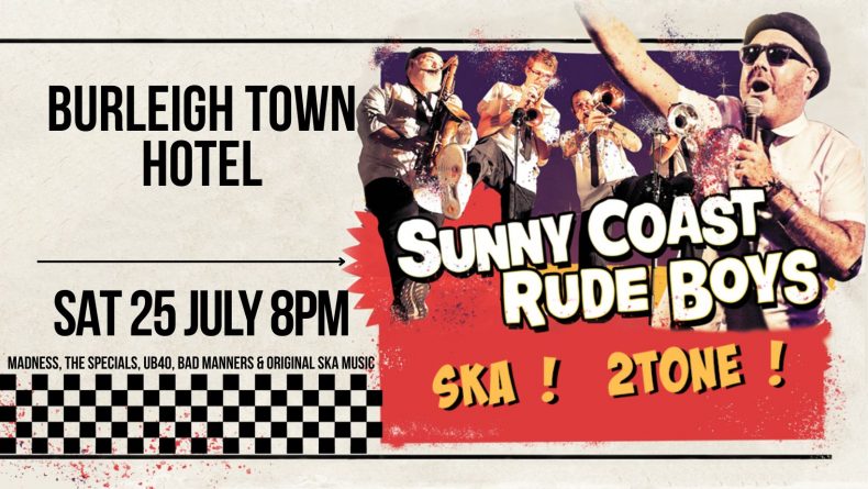 Sunny Coast Rude Boys! Big Ska Party! Burleigh – Sat 25 July